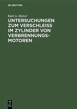 E-Book (pdf) Untersuchungen zum Verschleiss im Zylinder von Verbrennungs-Motoren von Karl A. Holzer