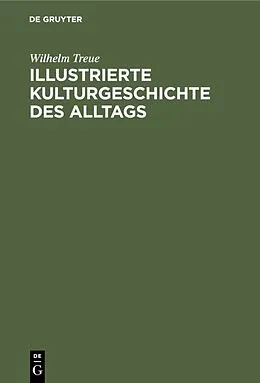 E-Book (pdf) Illustrierte Kulturgeschichte des Alltags von Wilhelm Treue