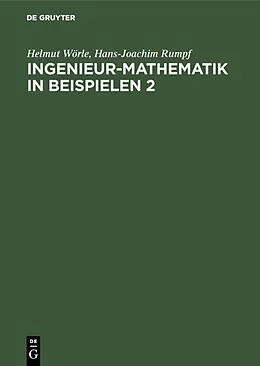 E-Book (pdf) Ingenieur-Mathematik in Beispielen 2 von Helmut Wörle, Hans-Joachim Rumpf