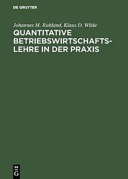 E-Book (pdf) Quantitative Betriebswirtschaftslehre in der Praxis von Johannes M. Ruhland, Klaus D. Wilde