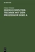 E-Book (pdf) Mikrocomputertechnik mit dem Prozessor 8085 A von Günter Schmitt