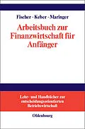 E-Book (pdf) Arbeitsbuch zur Finanzwirtschaft für Anfänger von Edwin O. Fischer, Christian Keber, Dietmar G. Maringer
