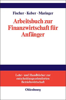 E-Book (pdf) Arbeitsbuch zur Finanzwirtschaft für Anfänger von Edwin O. Fischer, Christian Keber, Dietmar G. Maringer