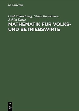E-Book (pdf) Mathematik für Volks- und Betriebswirte von Gerd Kallischnigg, Ulrich Kockelkorn, Achim Dinge