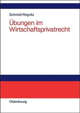 E-Book (pdf) Übungen im Wirtschaftsprivatrecht von Andreas Schmidt-Rögnitz