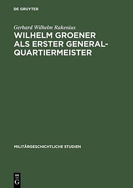 E-Book (pdf) Wilhelm Groener als Erster Generalquartiermeister von Gerhard Wilhelm Rakenius