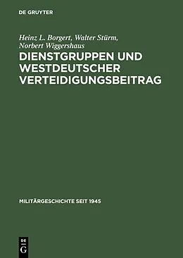 E-Book (pdf) Dienstgruppen und westdeutscher Verteidigungsbeitrag von Heinz L. Borgert, Walter Stürm, Norbert Wiggershaus