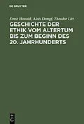 E-Book (pdf) Geschichte der Ethik vom Altertum bis zum Beginn des 20. Jahrhunderts von Ernst Howald, Alois Dempf, Theodor Litt