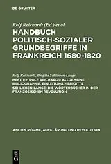 PDF Handbuch politisch-sozialer Grundbegriffe in Frankreich 1680-1820 / Rolf Reichardt: Allgemeine Bibliographie, Einleitung. - Brigitte Schlieben-Lange: Die Wörterbücher in der Französischen Revolution von Rolf Reichardt, Brigitte Schlieben-Lange