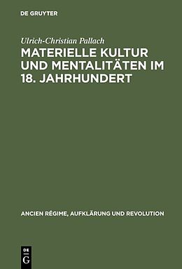 E-Book (pdf) Materielle Kultur und Mentalitäten im 18. Jahrhundert von Ulrich-Christian Pallach