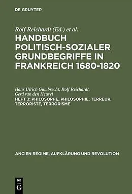 E-Book (pdf) Handbuch politisch-sozialer Grundbegriffe in Frankreich 1680-1820 / Philosophe, Philosophie. Terreur, Terroriste, Terrorisme von Hans Ulrich Gumbrecht, Rolf Reichardt, Gerd van den Heuvel