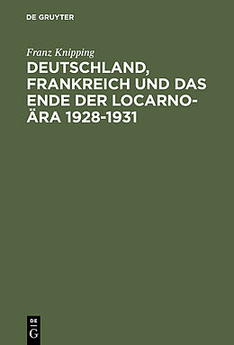 E-Book (pdf) Deutschland, Frankreich und das Ende der Locarno-Ära 19281931 von Franz Knipping