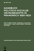 E-Book (pdf) Handbuch politisch-sozialer Grundbegriffe in Frankreich 1680-1820 / Pierre Michel: Barbarie, Civilisation, Vandalisme.  Jean-Claude Perrot: Économie politique von Pierre Michel, Jean-Claude Perrot