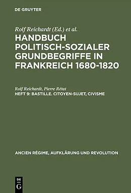 PDF Handbuch politisch-sozialer Grundbegriffe in Frankreich 1680-1820 / Bastille. Citoyen-Sujet, Civisme von Rolf Reichardt, Pierre Rétat