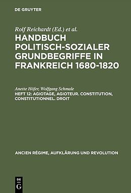 E-Book (pdf) Handbuch politisch-sozialer Grundbegriffe in Frankreich 1680-1820 / Agiotage, agioteur. Constitution, constitutionnel. Droit von Anette Höfer, Wolfgang Schmale