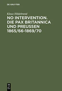 E-Book (pdf) No Intervention. Die Pax Britannica und Preußen 1865/661869/70 von Klaus Hildebrand