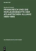 E-Book (pdf) Frankreich und die Nukleardebatte der Atlantischen Allianz 19561966 von Burkard Schmitt