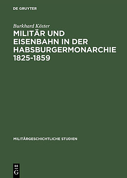 E-Book (pdf) Militär und Eisenbahn in der Habsburgermonarchie 18251859 von Burkhard Köster