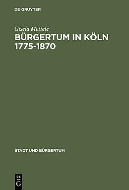 E-Book (pdf) Bürgertum in Köln 17751870 von Gisela Mettele