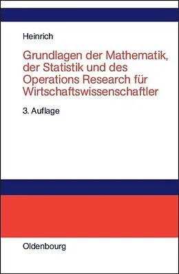 E-Book (pdf) Grundlagen der Mathematik, der Statistik und des Operations Research für Wirtschaftswissenschaftler von Gert Heinrich