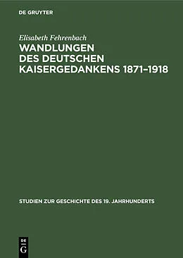 E-Book (pdf) Wandlungen des deutschen Kaisergedankens 18711918 von Elisabeth Fehrenbach