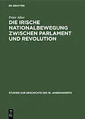 E-Book (pdf) Die irische Nationalbewegung zwischen Parlament und Revolution von Peter Alter