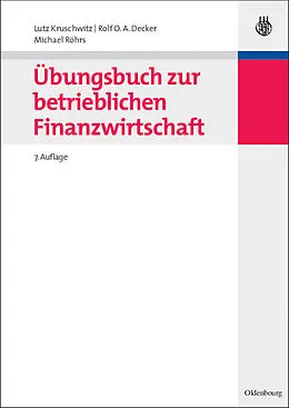 E-Book (pdf) Übungsbuch zur betrieblichen Finanzwirtschaft von Lutz Kruschwitz, Rolf O.A. Decker, Michael Röhrs