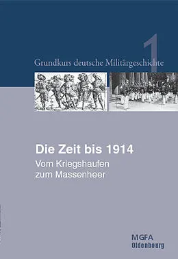 E-Book (pdf) Grundkurs deutsche Militärgeschichte / Die Zeit bis 1914 von Gerhard P. Groß, Ernst Willi Hansen, Karl-Volker Neugebauer