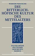 E-Book (pdf) Die ritterlich-höfische Kultur des Mittelalters von Werner Paravicini