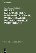 PDF Neuere Kühlmaschinen, ihre Konstruktion, Wirkungsweise und industrielle Verwendung von Hans Lorenz, C. Heinel