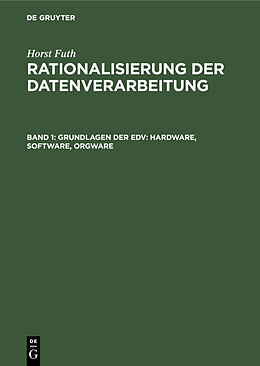 E-Book (pdf) Horst Futh: Rationalisierung der Datenverarbeitung / Grundlagen der EDV: Hardware, Software, Orgware von Horst Futh