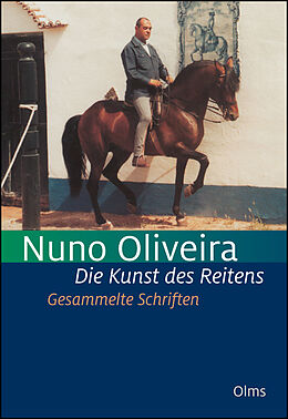 Fester Einband Die Kunst des Reitens. Gesammelte Schriften. von Nuno Oliveira