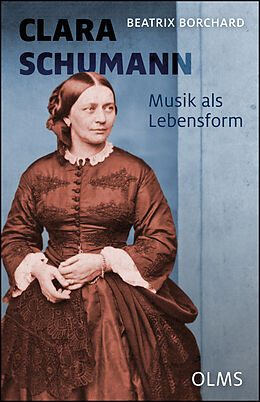 Fester Einband Clara Schumann. Musik als Lebensform von Beatrix Borchard
