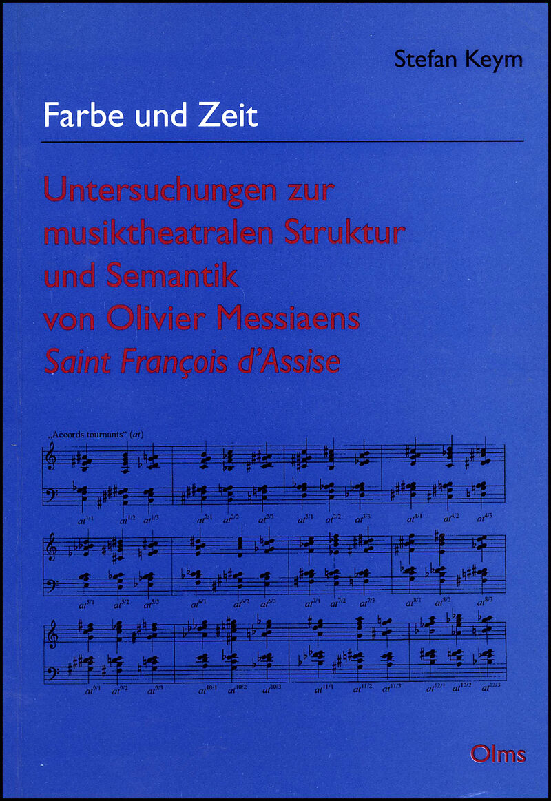 Farbe und Zeit - Untersuchungen zur musiktheatralen Struktur und Semantik von Olivier Messiaens Saint Francois d'Assise