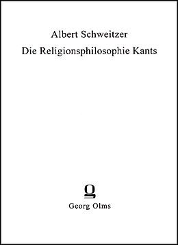 Kartonierter Einband Die Religionsphilosophie Kants von Albert Schweitzer