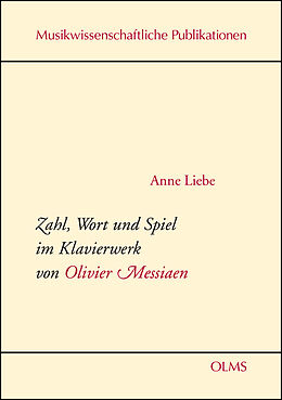 Kartonierter Einband (Kt) Zahl, Wort und Spiel im Klavierwerk von Olivier Messiaen von Anne Liebe