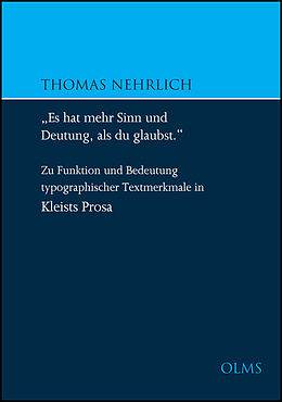 Kartonierter Einband "Es hat mehr Sinn und Deutung, als du glaubst" - Zu Funktion und Bedeutung typographischer Textmerkmale in Kleists Prosa von Thomas Nehrlich