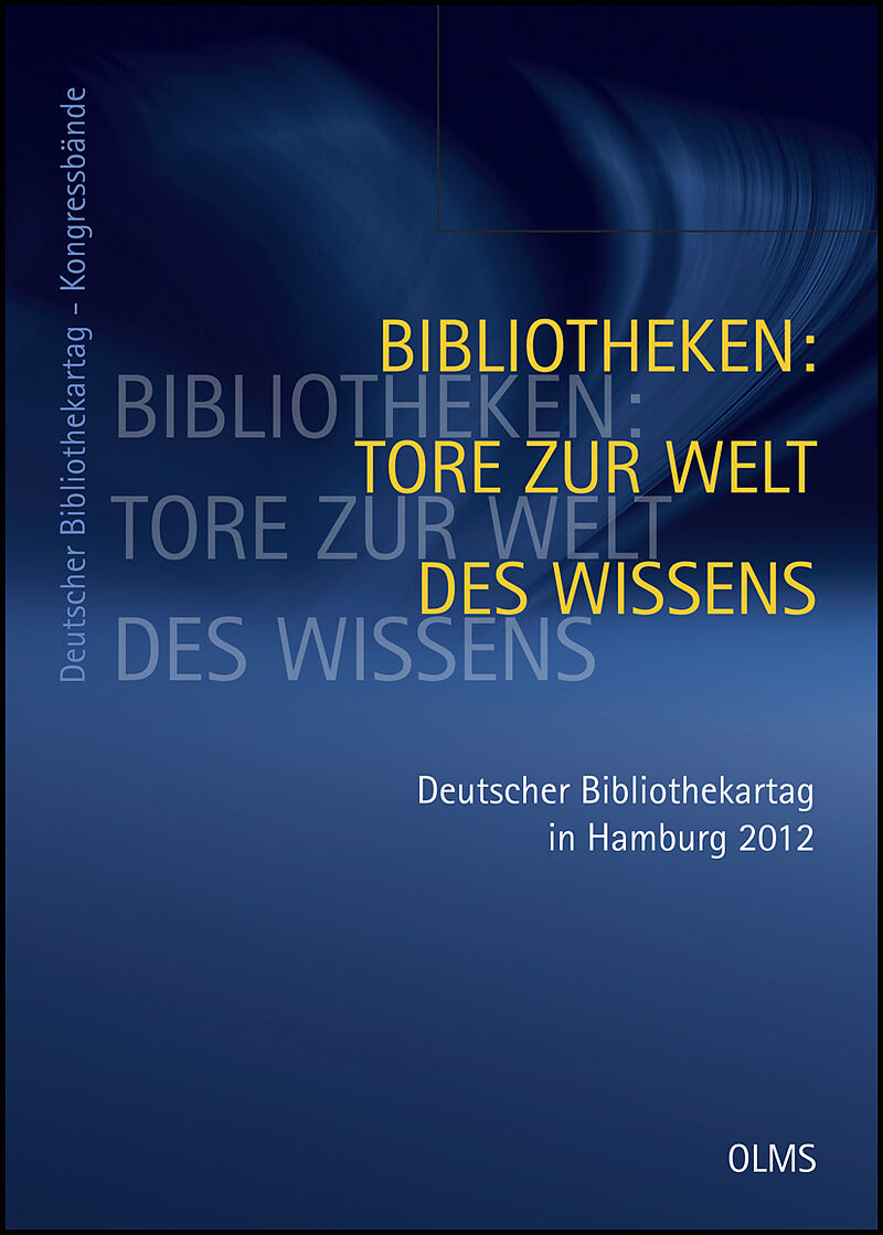 Bibliotheken: Tore zur Welt des Wissens. 101. Deutscher Bibliothekartag in Hamburg 2012