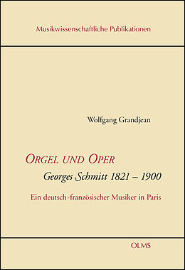Fester Einband Orgel und Oper. Georges Schmitt 1821-1900 von Wolfgang Grandjean