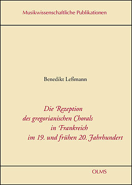 Fester Einband Die Rezeption des gregorianischen Chorals in Frankreich im 19. und frühen 20. Jahrhundert von Benedikt Leßmann