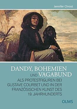 Kartonierter Einband Dandy, Bohemien und Vagabund als Protestfiguren bei Gustave Courbet und in der französischen Kunst des 19. Jahrhunderts von Jennifer Chrost