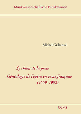 Fester Einband Le chant de la prose. Généalogie de l'opéra en prose francaise (1659-1902) von Michel Gribenski