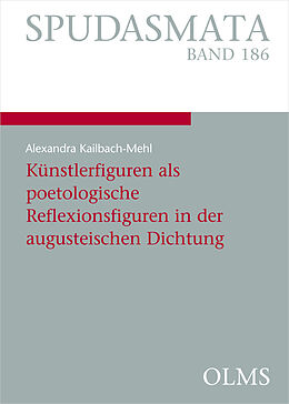 Kartonierter Einband Künstlerfiguren als poetologische Reflexionsfiguren in der augusteischen Dichtung von Alexandra Kailbach-Mehl