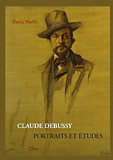 Livre Relié Claude Debussy - Portraits et Études de Denis Herlin