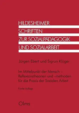 E-Book (pdf) Im Mittelpunkt der Mensch - Reflexionstheorien und -methoden für die Praxis der Sozialen Arbeit von Jürgen Ebert, Sigrun Klüger