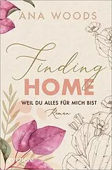 Kartonierter Einband Finding Home  Weil du alles für mich bist von Ana Woods