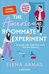 Kartonierter Einband The American Roommate Experiment  Die große Liebe findet Platz in der kleinsten Wohnung von Elena Armas