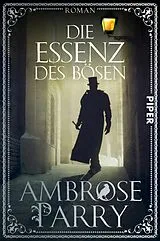 Kartonierter Einband Die Essenz des Bösen von Ambrose Parry