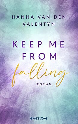 Kartonierter Einband Keep me from falling von Hanna van den Valentyn