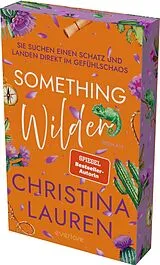 Kartonierter Einband Something Wilder  Sie suchen einen Schatz und landen direkt im Gefühlschaos von Christina Lauren